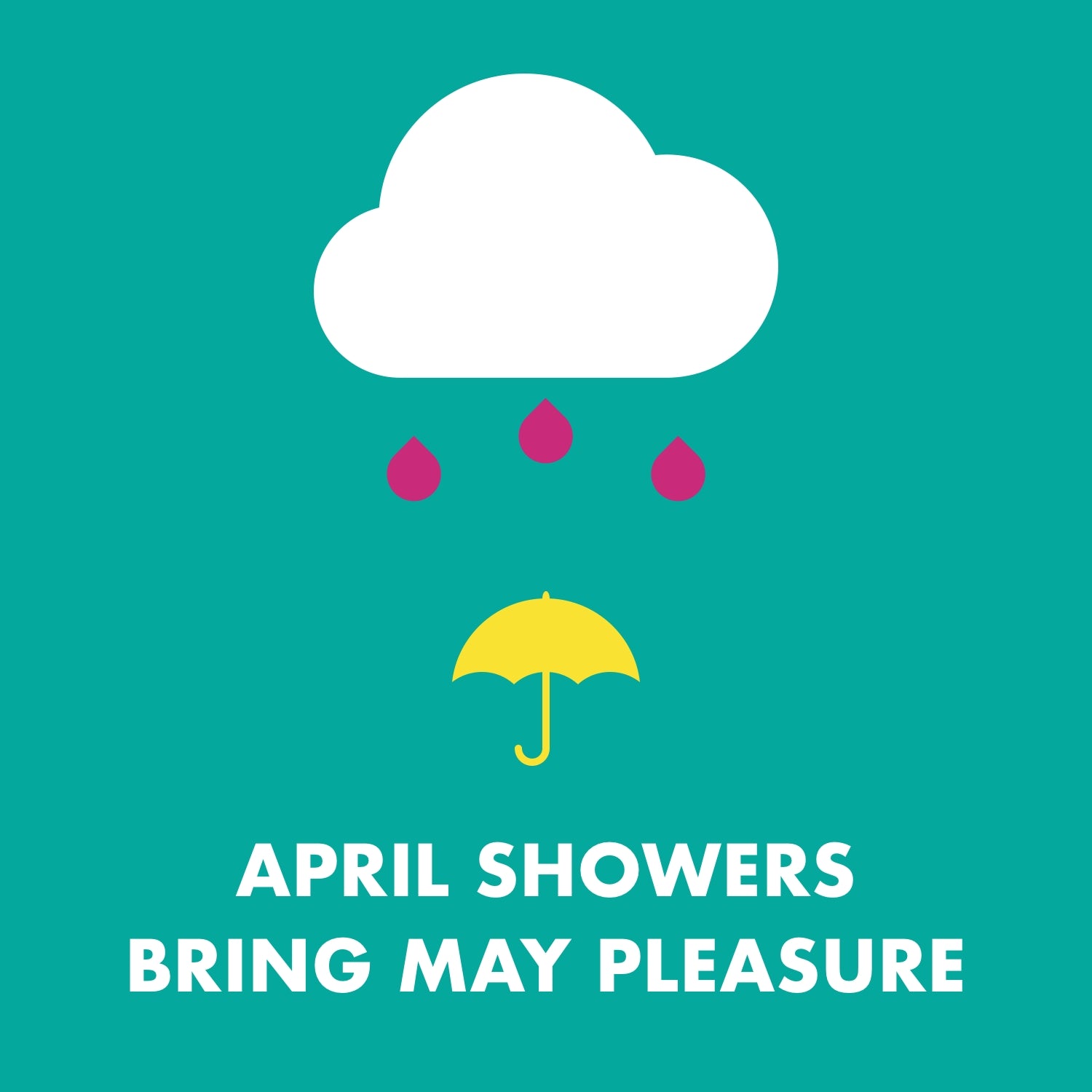 APRIL SHOWERS BRING MAY PLEASURE - ROLIK®