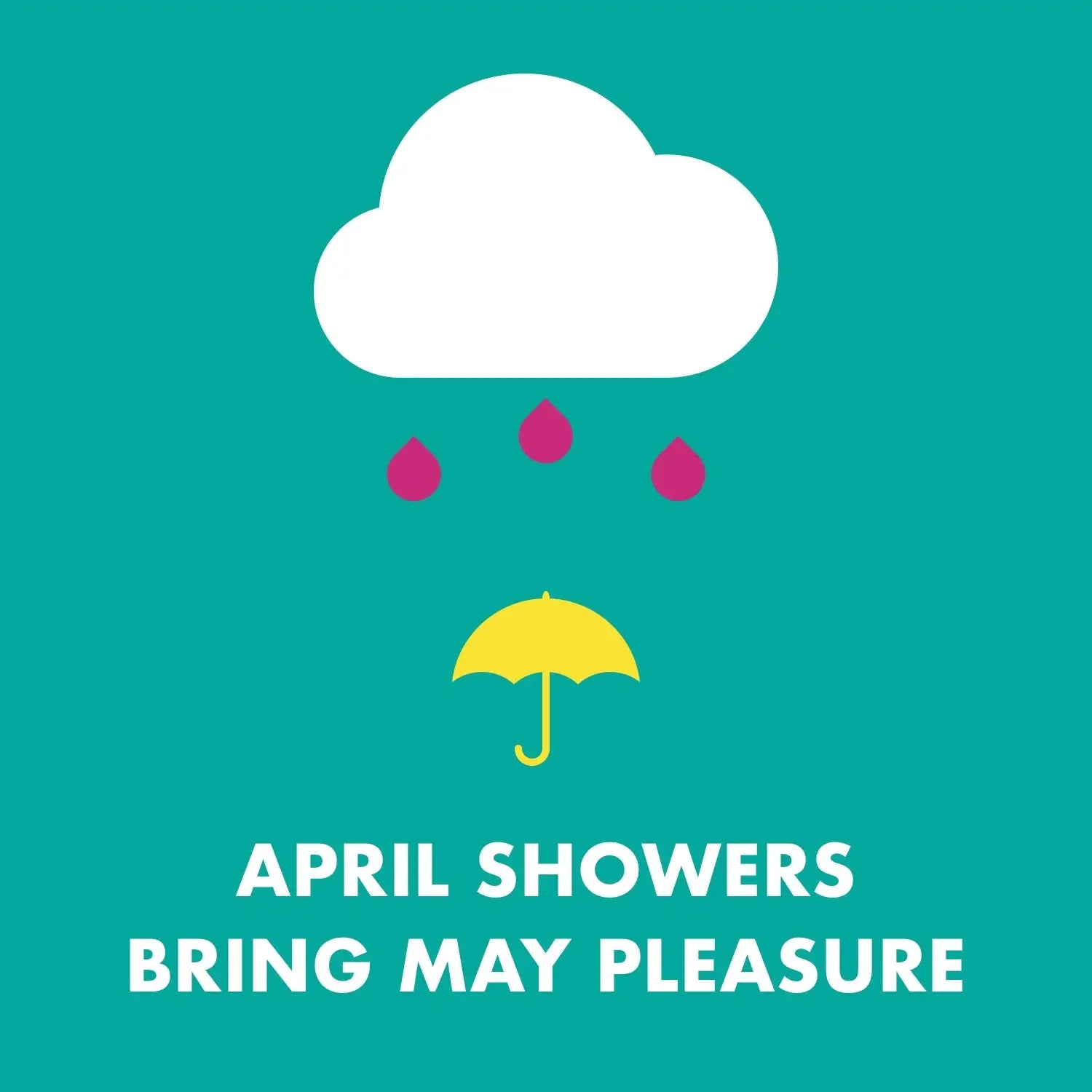APRIL SHOWERS BRING MAY PLEASURE - ROLIK®