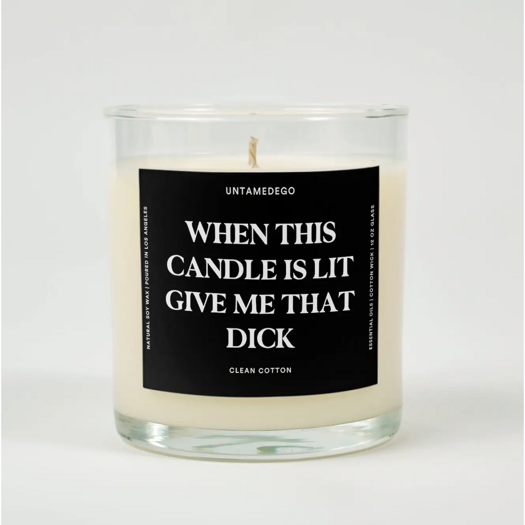CLEAN COTTON When This Candle Is Lit Give Me That Dick Glass