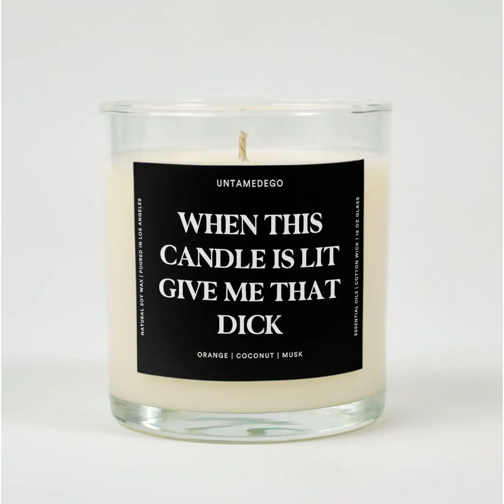 ORANGE + COCONUT + MUSK When This Candle Is Lit Give Me That Dick Glass