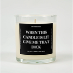SEA SALT + AMBER + DARK MUSK When This Candle Is Lit Give Me That Dick Glass