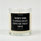 SEA SALT + ORCHID When This Candle Is Lit Give Me That Dick Glass