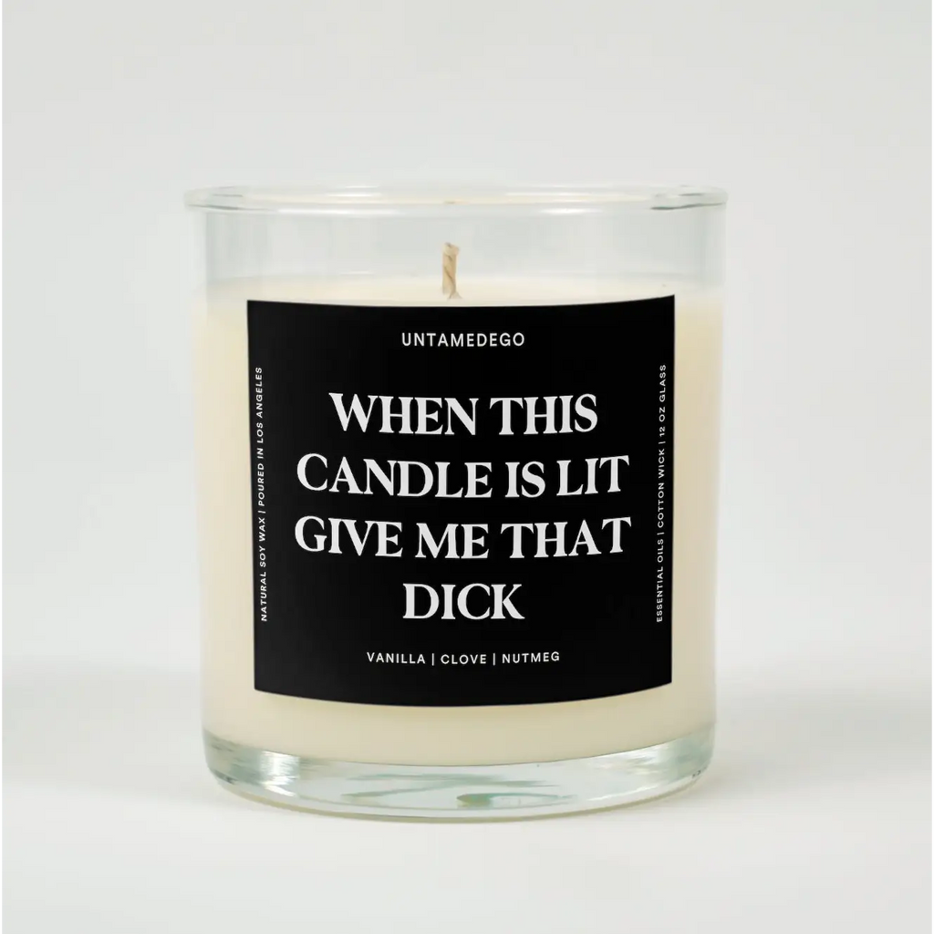 VANILLA + CLOVE + NUTMEG When This Candle Is Lit Give Me That Dick Glass