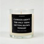 Candles Aren’t The Only Thing Getting Blown Tonight Glass Candle VANILLA + CLOVE + NUTMEG