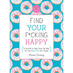 Find Your F*cking Happy: A Journal to Help Pave the Way for Positive Sh*t Ahead - Rolik®