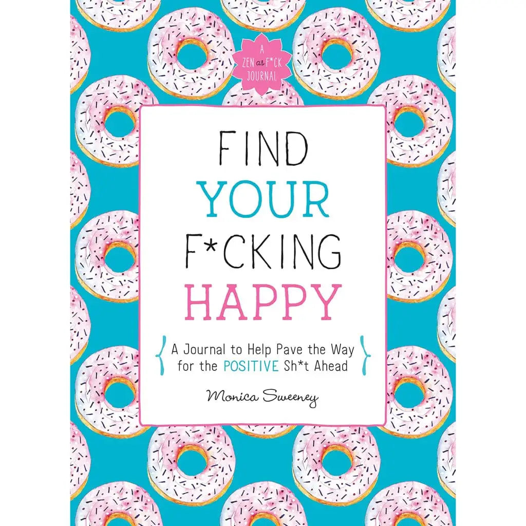 Find Your F*cking Happy: A Journal to Help Pave the Way for Positive Sh*t Ahead - Rolik®