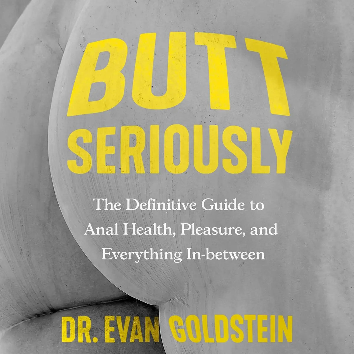 Future Method Butt Seriously: The Definitive Guide to Anal Health Pleasure & Everything In Between - Expert Book