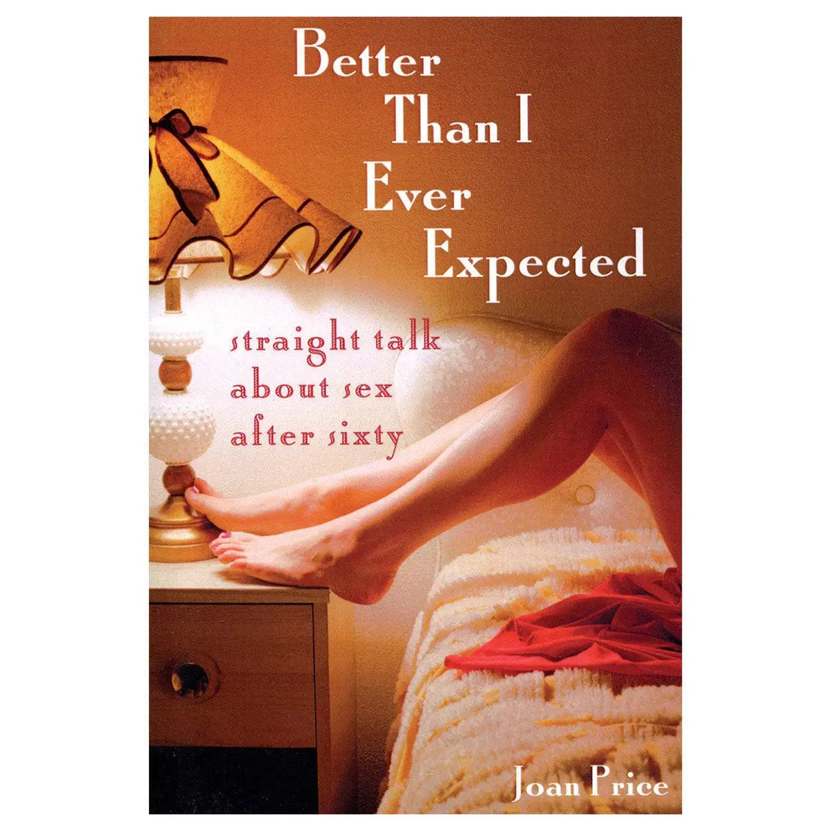 Better Than I Ever Expected: Straight Talk About Sex After Sixty - Rolik®