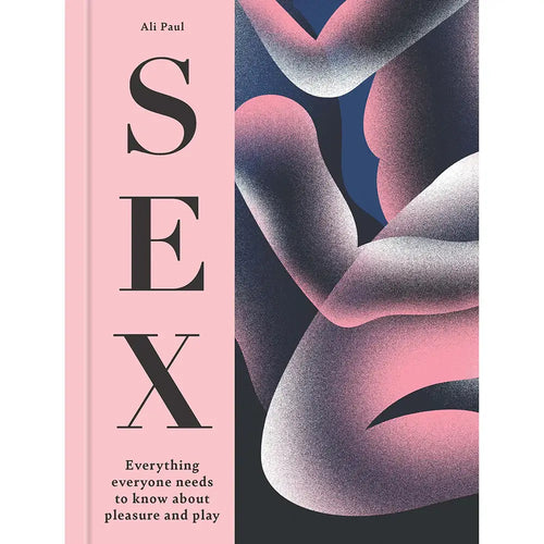 Hachette Book Group SEX: Everything Everyone Needs to Know about Pleasure and Play by Ali Paul