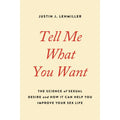 Hachette Book Group Tell Me What You Want: The Science of Sexual Desire and How It Can Help Improve Your Sex Life