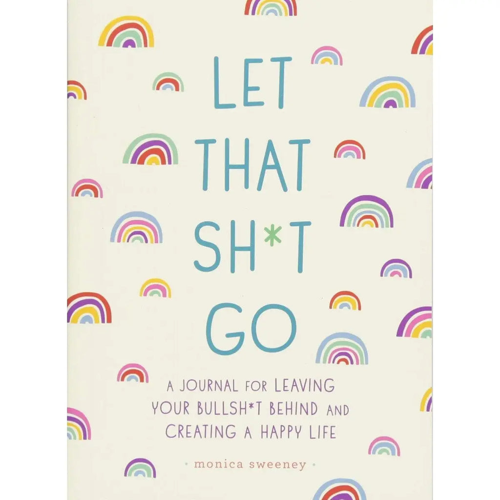 Let That Sh*t Go: A Journal For Leaving Your Bullshit Behind & Creating a Happy Life - Rolik®