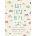 Let That Sh*t Go: A Journal For Leaving Your Bullshit Behind & Creating a Happy Life - Rolik®