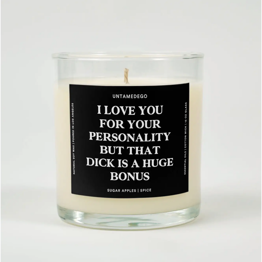 I Love You For Your Personality But That Dick Is A Huge Bonus Glass Candle SUGAR APPLES + SPICE