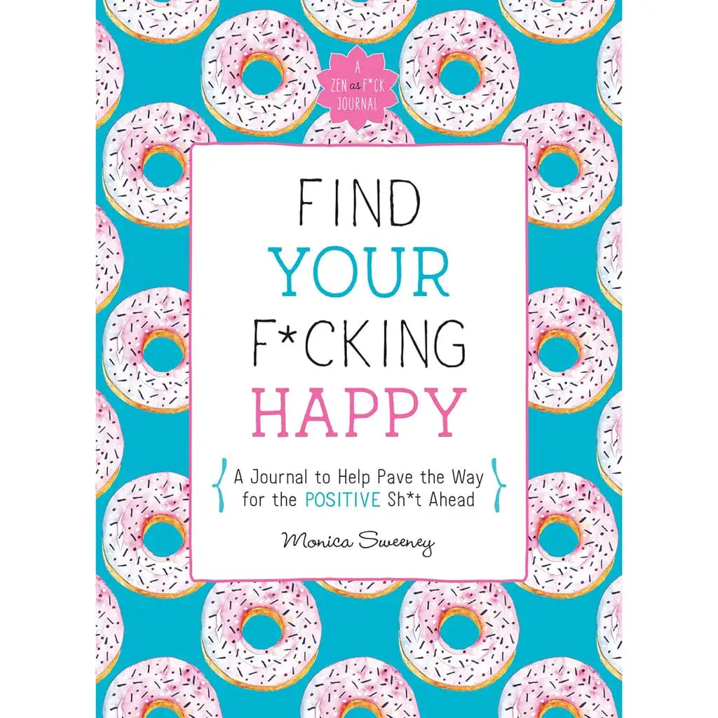 Find Your F*cking Happy: A Journal to Help Pave the Way for Positive Sh*t Ahead - Rolik®