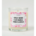 Only Hoes Can Smell This Candle