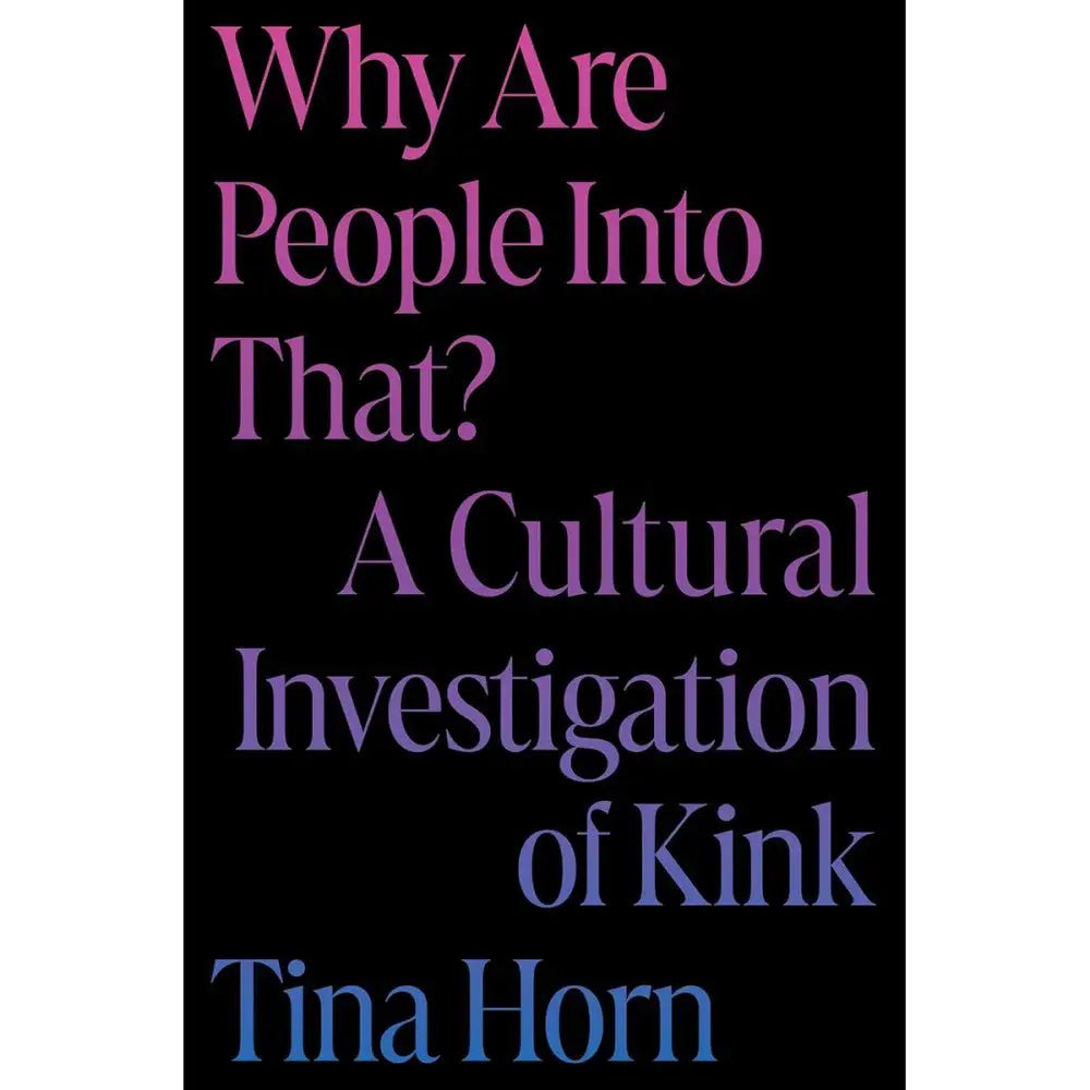 Why Are People Into That? A Cultural Investigation Of Kink - Rolik®