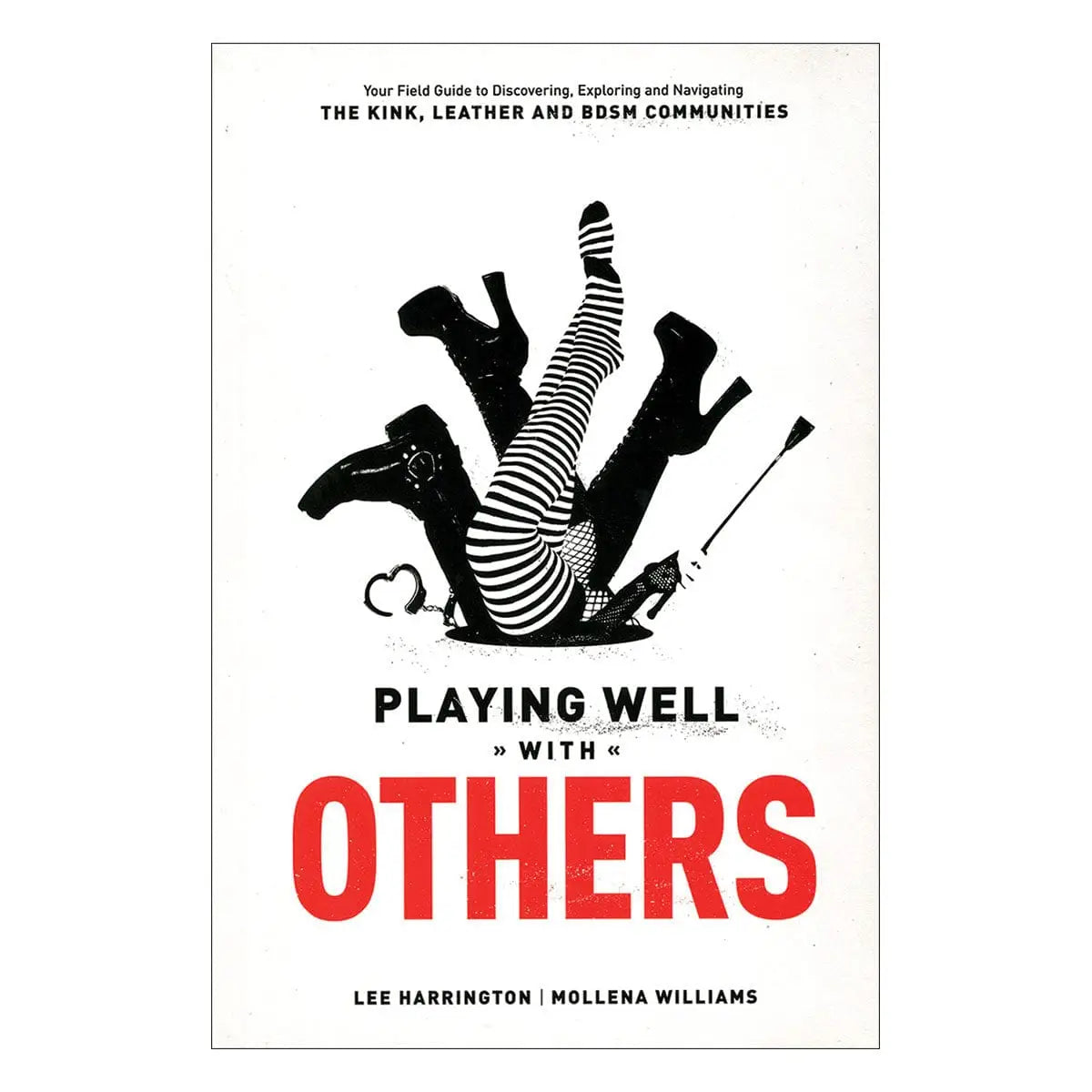 Playing Well With Others: Your Field Guide to Discovering, Exploring and Navigating the Kink, Leather and BDSM Communities - Rolik®