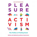 Pleasure Activism: The Politics of Feeling Good - Rolik®