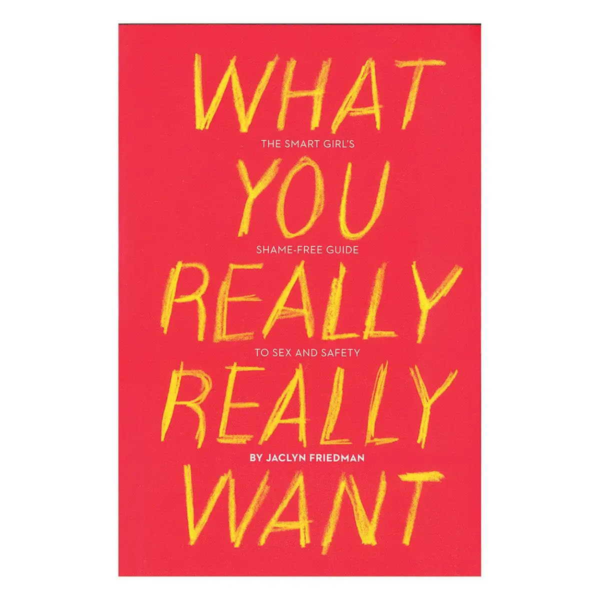 What You Really Really Want: The Smart Girl's Shame - free Guide to Sex and Safety - Rolik®