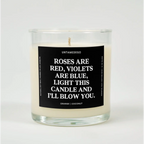 Roses Are Red Violets Blue Light This Candle And I’ll Blow You Glass