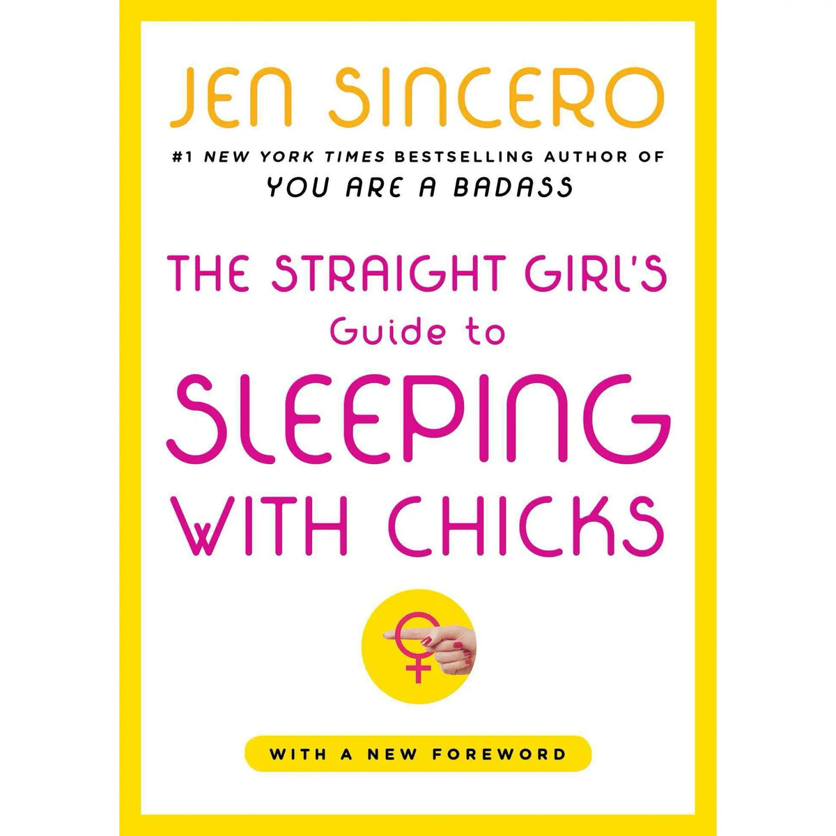 Simon + Schuster The Straight Girl’s Guide to Sleeping with Chicks, By Jen Sincero