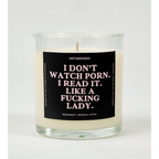 UntamedEgo LLC. I Don’t Watch Porn Read It Like A Fucking Lady Candle BERGAMOT + BERRIES + SPICE