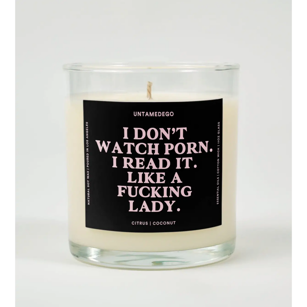UntamedEgo LLC. I Don’t Watch Porn Read It Like A Fucking Lady Candle CITRUS + COCONUT