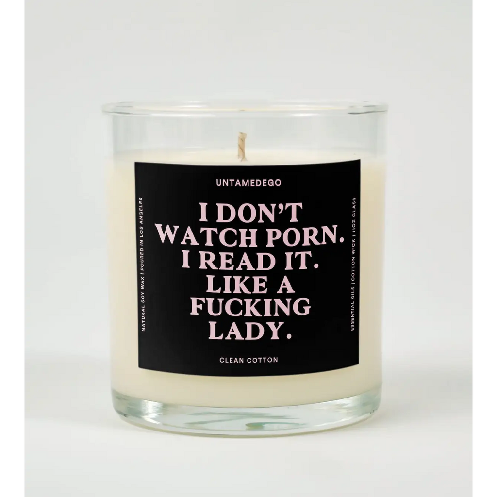 UntamedEgo LLC. I Don’t Watch Porn Read It Like A Fucking Lady Candle CLEAN COTTON