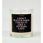 UntamedEgo LLC. I Don’t Watch Porn Read It Like A Fucking Lady Candle CLEAN COTTON
