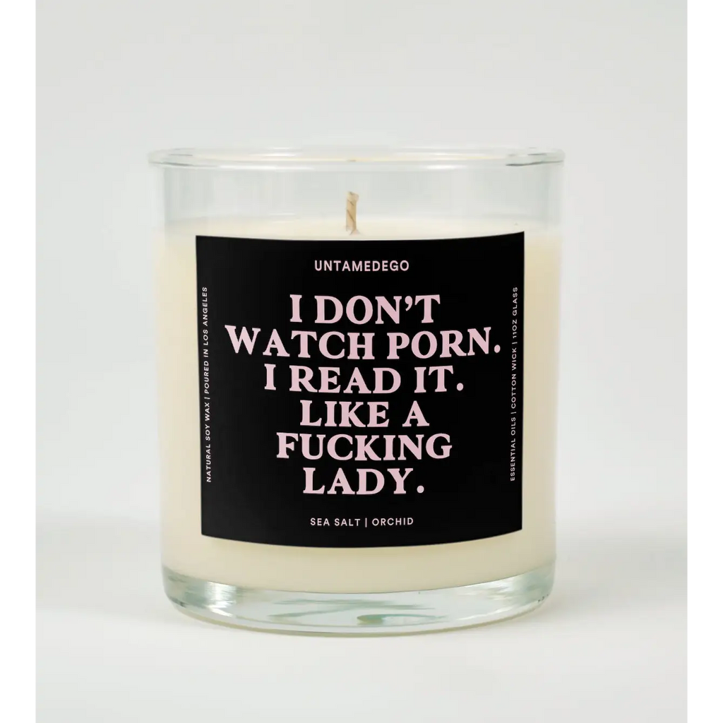 UntamedEgo LLC. I Don’t Watch Porn Read It Like A Fucking Lady Candle SEA SALT + ORCHID