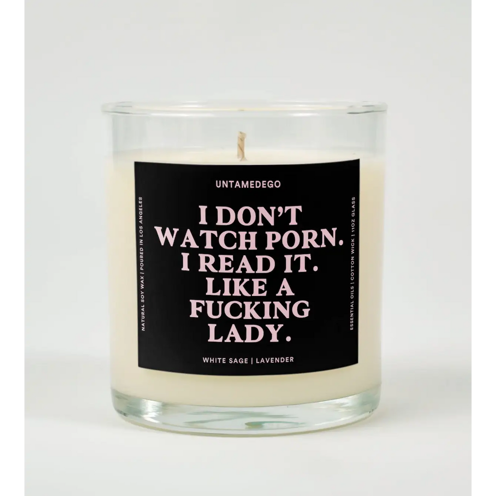 UntamedEgo LLC. I Don’t Watch Porn Read It Like A Fucking Lady Candle WHITE SAGE + LAVENDER
