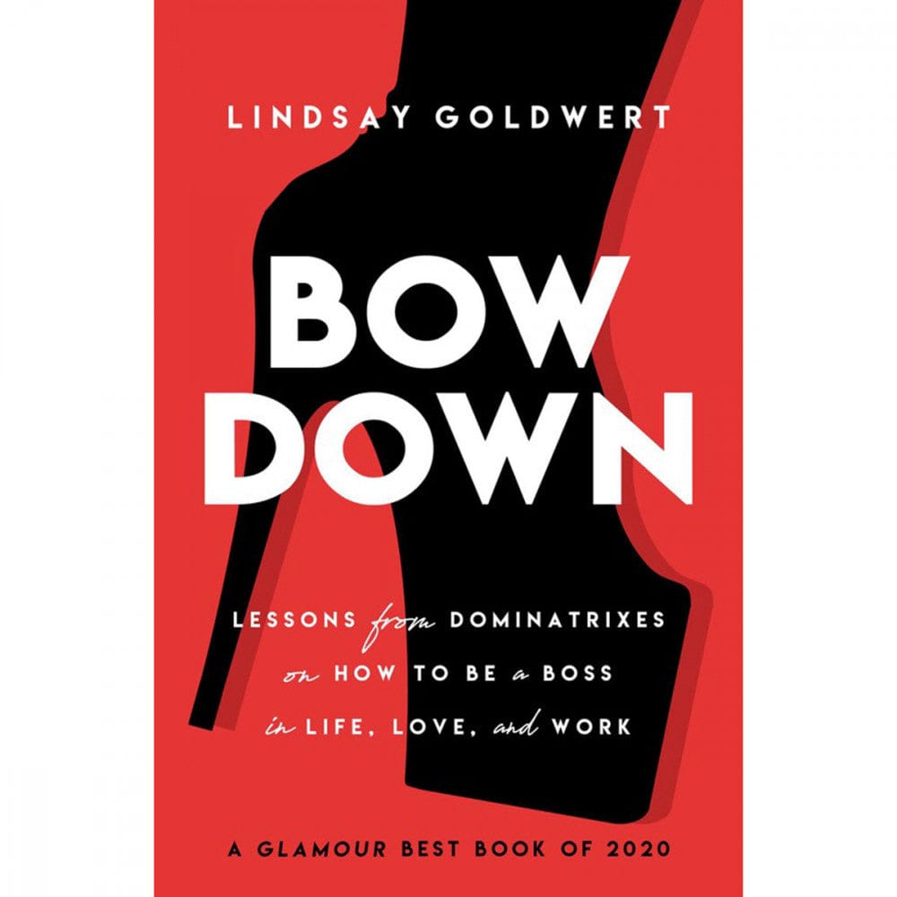 Bow Down: Lessons from Dominatrixes on How to Be a Boss in Life, Love &amp; Work - Rolik®