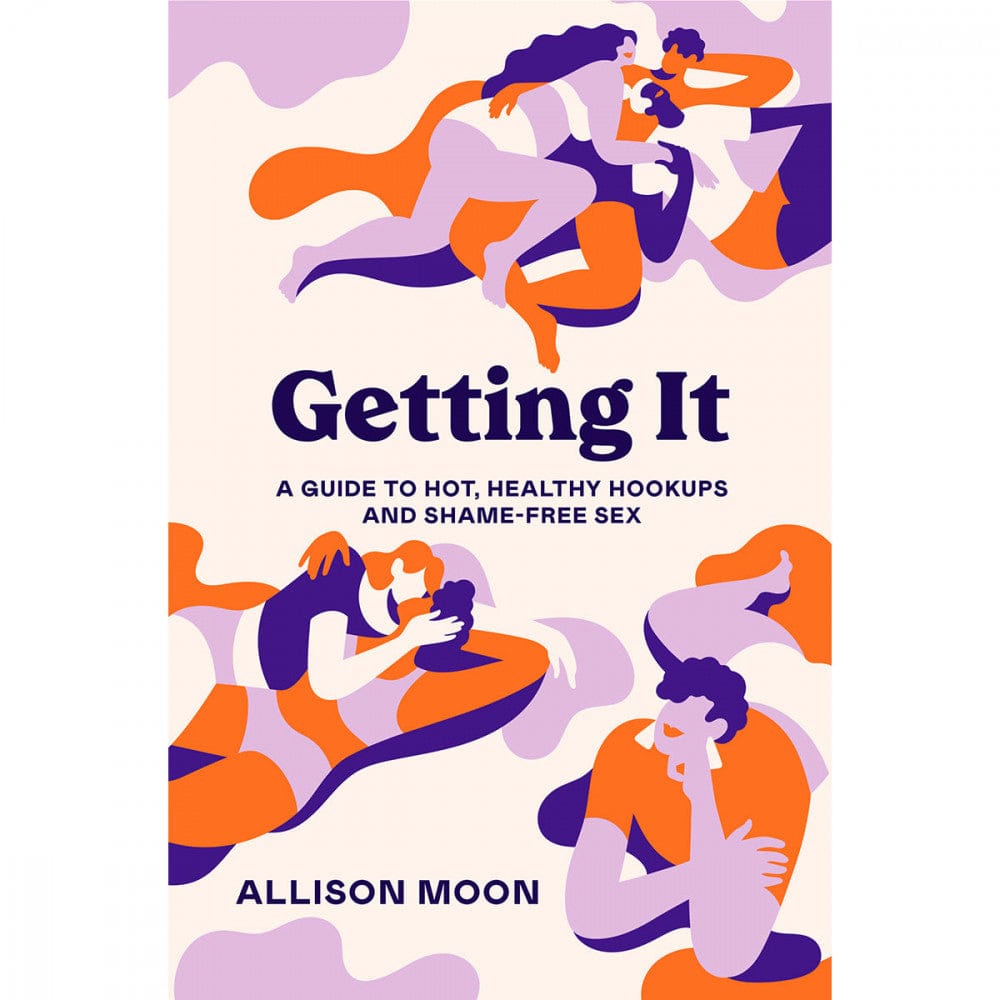 Getting It: A Guide to Hot, Healthy Hookups and Shame-Free Sex - Rolik®