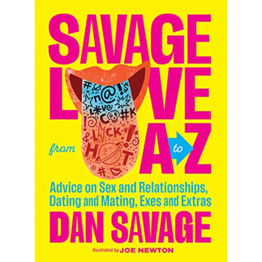 Savage Love from A to Z: Advice on Sex and Relationships, Dating and Mating, Exes and Extras - Rolik®