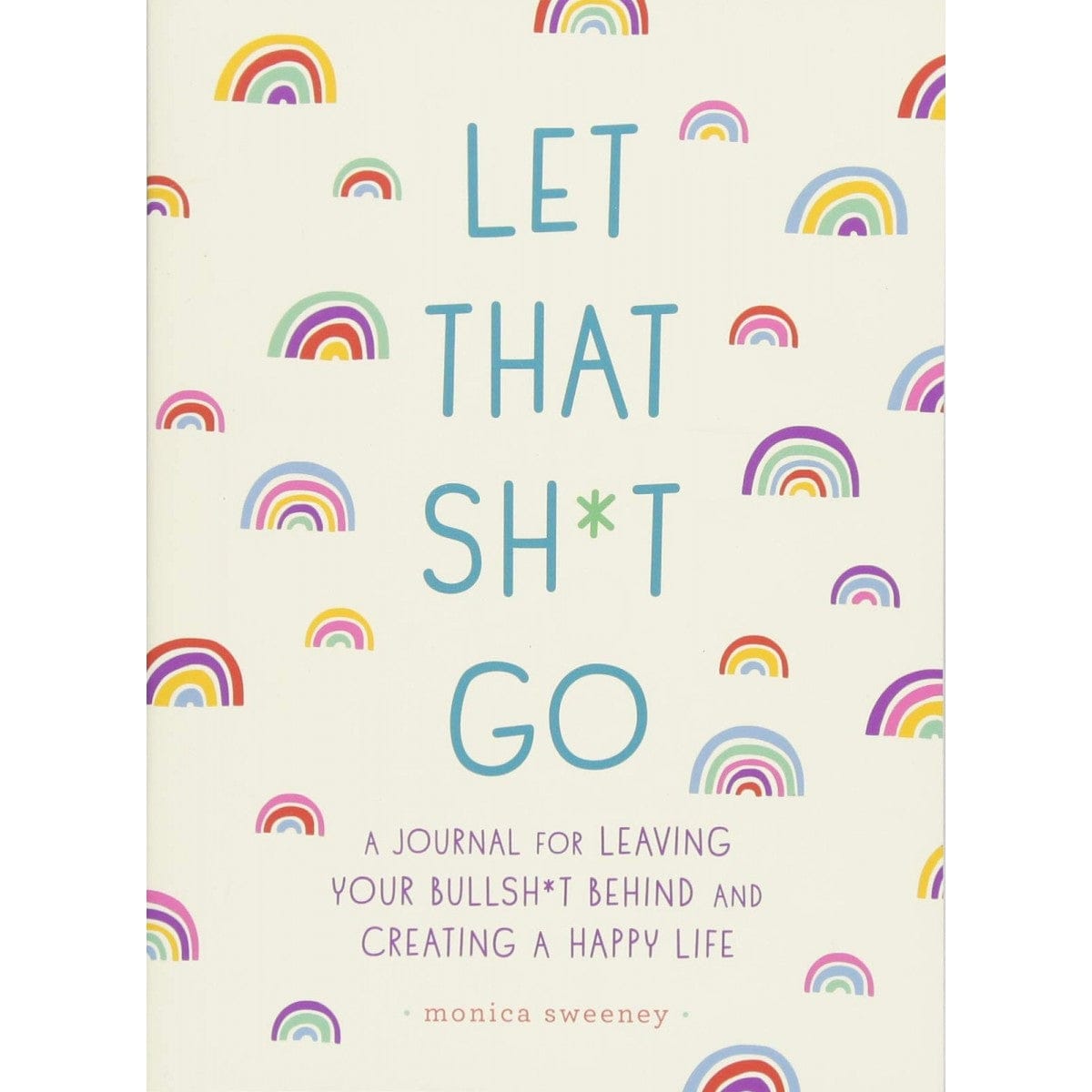 LET THAT SH*T GO: A JOURNAL FOR LEAVING YOUR BULLSHIT BEHIND &amp; CREATING A HAPPY LIFE by MPS - rolik
