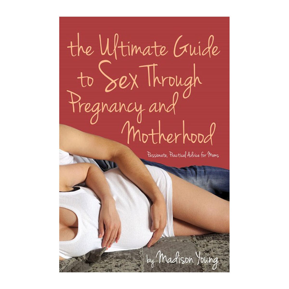 Ultimate Guide to Sex Through Pregnancy + Motherhood by Cleis Press - rolik