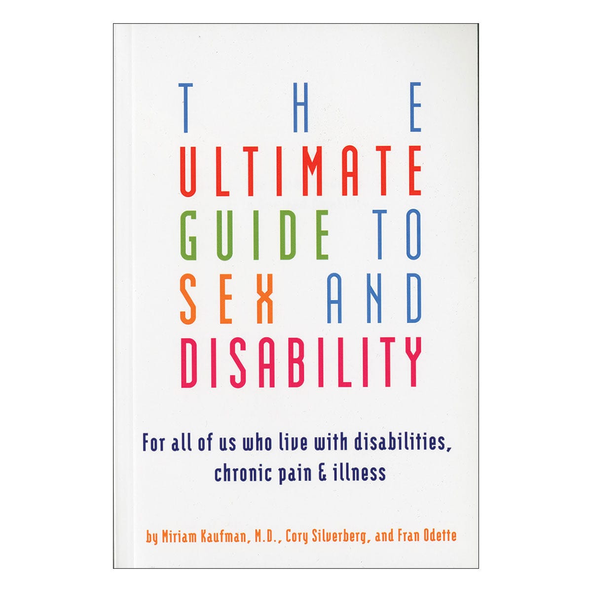 Ultimate Guide to Sex + Disability: For All of Us Who Live With Disabilities, Chronic Pain + Illness by Cleis Press - rolik