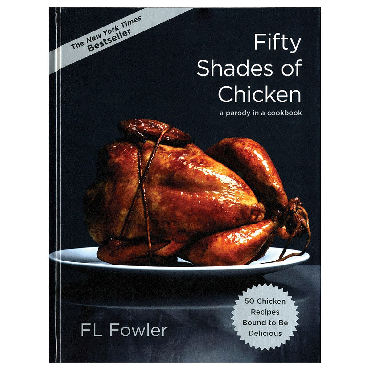 Fifty Shades of Chicken: A Parody in a Cookbook by Clarkson Potter - rolik